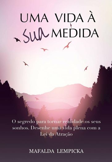 Uma vida à sua medida: O segredo para tornar realidade os seus sonhos com a Lei da Atração - Mafalda Lempicka