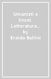 Umanisti e lincei. Letteratura e scienza a Roma nell età di Galileo