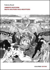 Umberto Boccioni. Beata solitudo sola beatitudo. Ediz. illustrata