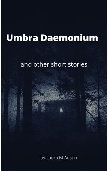 Umbra Daemonium and Other Short Stories - Laura M Austin