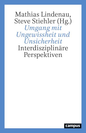 Umgang mit Ungewissheit und Unsicherheit - Sabin Bieri - Barbara Getto - Jost Halfmann - Rafaela Hillerbrand - Mathias Lindenau - Volker Reinhardt - Donata Romizi - Steve Stiehler - Grit Straßenberger - Markus Zimmermann