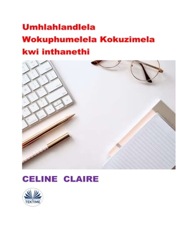 Umhlahlandlela Wokuphumelela Kokuzimela Kwi Inthanethi - Celine Claire