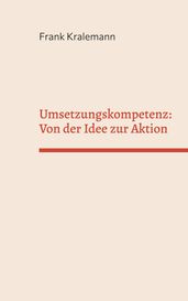 Umsetzungskompetenz: Von der Idee zur Aktion