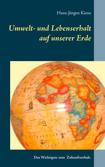 Umwelt- und Lebenserhalt auf unserer Erde - Hans-Jurgen Kiene