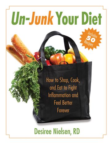 Un-Junk Your Diet - R.D. Desiree Nielsen