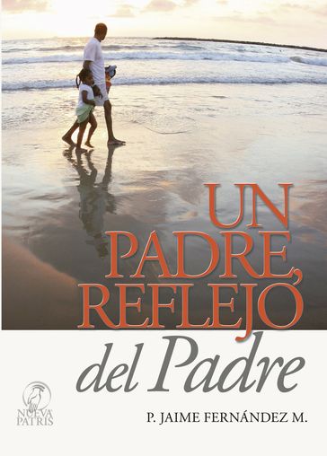 Un Padre reflejo del Padre - Jaime Fernández Montero