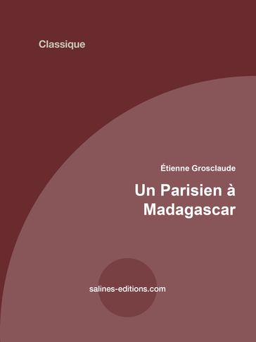 Un Parisien à Madagascar - Etienne Grosclaude