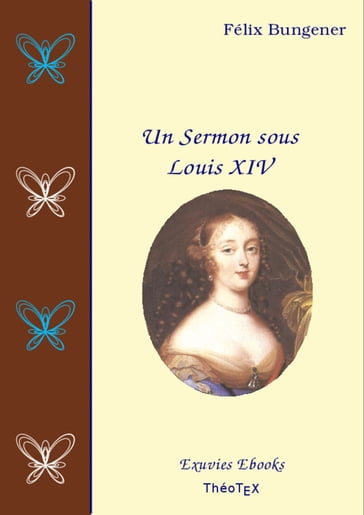 Un Sermon sous Louis XIV - Félix Bungener - Éditions ThéoTeX