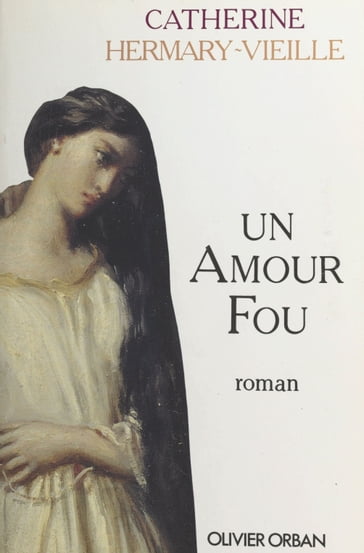 Un amour fou - Catherine Hermary-Vieille