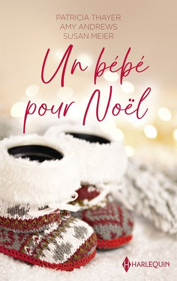 Un bébé pour Noel - Patricia Thayer - Amy Andrews - Susan Meier