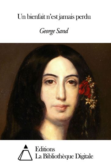 Un bienfait n'est jamais perdu - George Sand