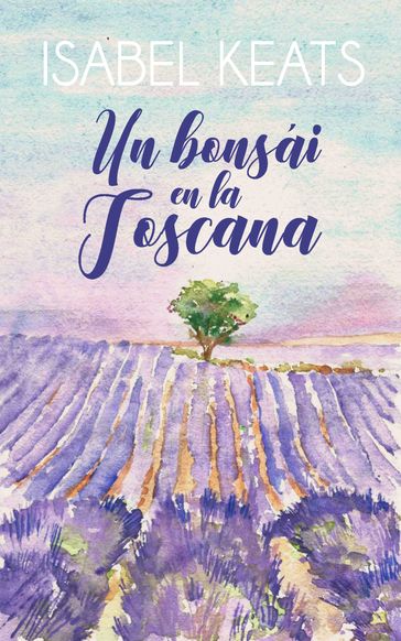 Un bonsái en la Toscana - Isabel keats