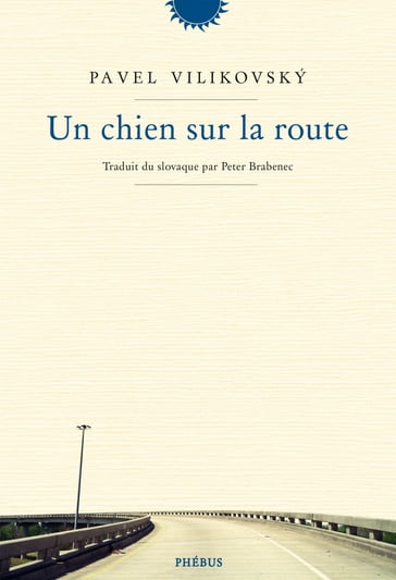 Un chien sur la route - Pavel Vilikovsky