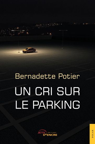 Un cri sur le parking - Bernadette Potier