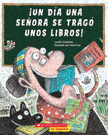 ¡Un día una señora se tragó unos libros! (There Was an Old Lady Who Swallowed Some Books!) - Lucille Colandro