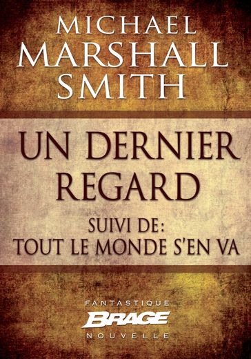 Un dernier regard (suivi de) Tout le monde s'en va - Michael Marshall Smith