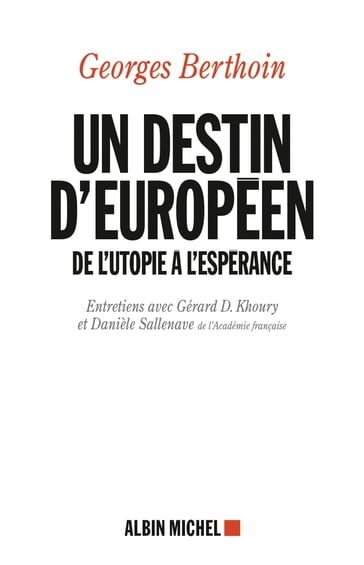 Un destin européen - Gérard D. Khoury - Georges Berthoin - Danièle Sallenave