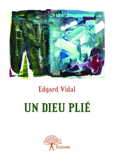 Un dieu plié - Edgard Vidal