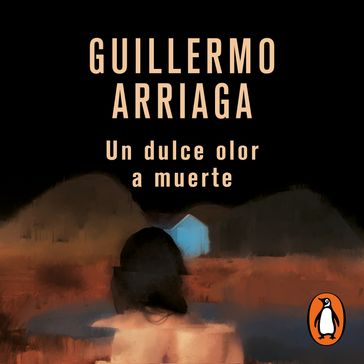 Un dulce olor a muerte - Guillermo Arriaga