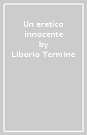 Un eretico innocente