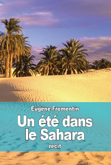 Un été dans le Sahara - Eugène Fromentin