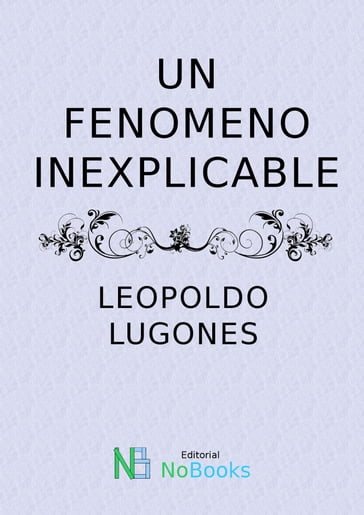 Un fenomeno inexplicable - Leopoldo Lugones