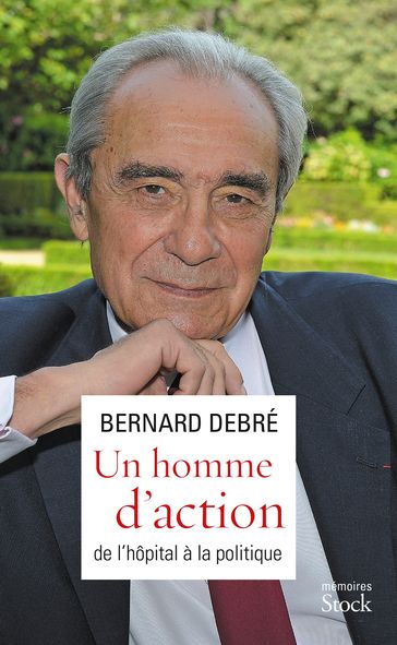 Un homme d'action - Bernard Debré