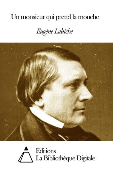 Un monsieur qui prend la mouche - Eugène Labiche