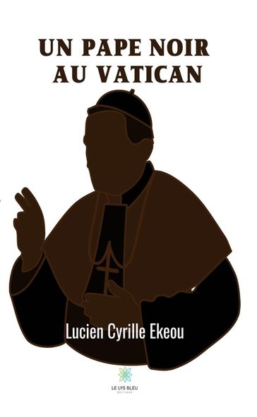 Un pape noir au Vatican - Lucien Cyrille Ekeou