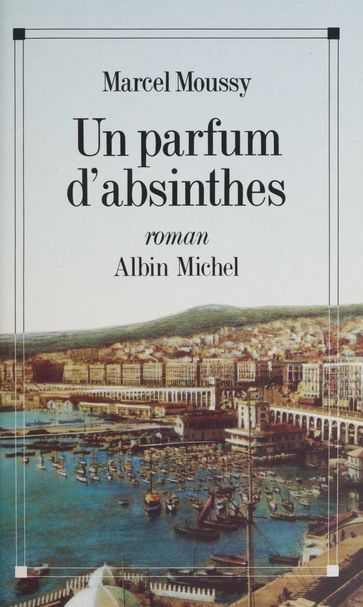 Un parfum d'absinthes - Marcel Moussy