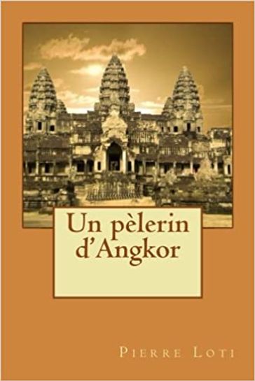 Un pèlerin d'Angkor - Pierre Loti