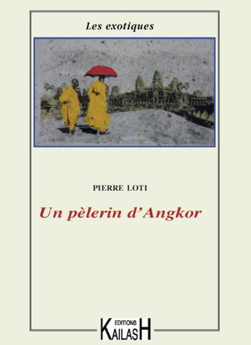 Un pèlerin d'Angkor - Pierre Loti