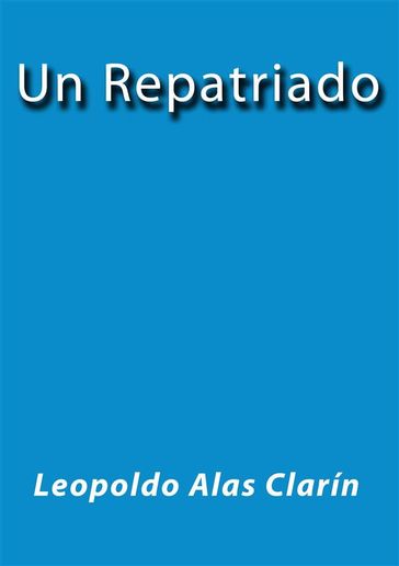 Un repatriado - Clarín Leopoldo Alas