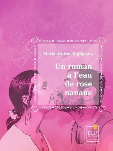 Un roman à l'eau de rose nanane - Marie-Andrée Mongeau
