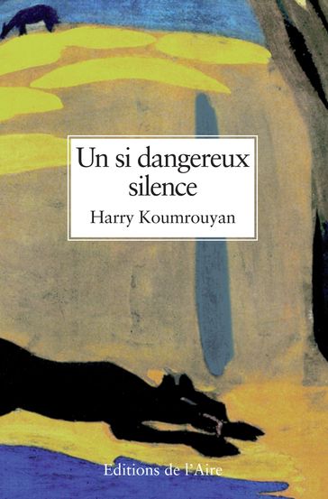 Un si dangereux silence - Harry Koumrouyan