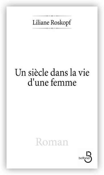 Un siècle dans la vie d'une femme - Liliane ROSKOPF