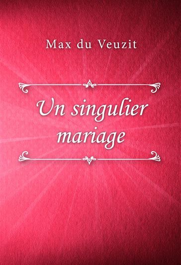 Un singulier mariage - Max Du Veuzit