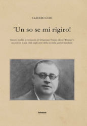  Un so se mi rigiro! Sonetti inediti in vernacolo di Sebastiano Frosini (detto «Frisino»)