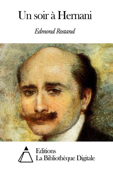 Un soir à Hernani - Edmond Rostand