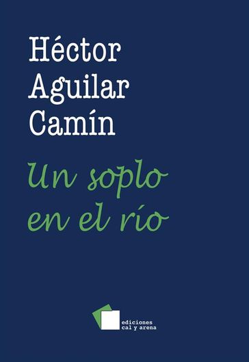 Un soplo en el río - Héctor Aguilar Camín