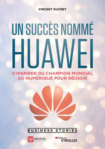 Un succès nommé Huawei - Hub Institute - Vincent Ducrey