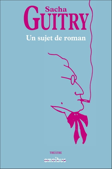 Un sujet de roman - Sacha Guitry