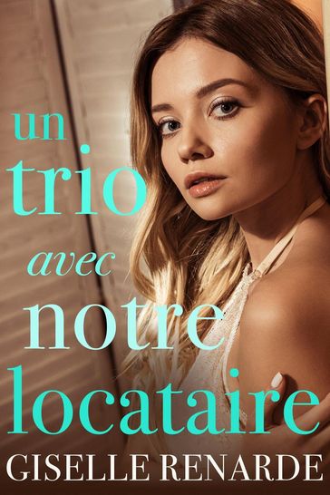 Un trio avec notre locataire - Giselle Renarde