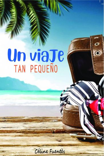 Un viaje tan pequeño - Céline Fuentès