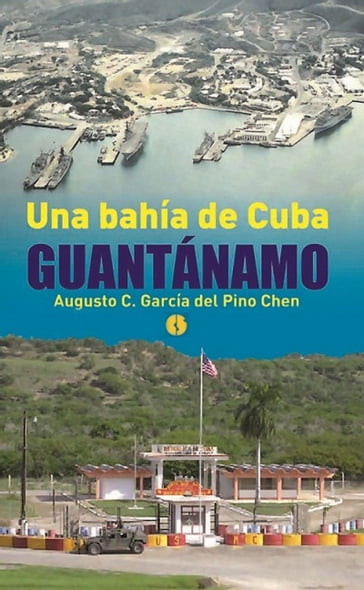 Una bahía de Cuba: Guantánamo - Augusto César Del Pino Chen