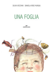 Una foglia. Ediz. a colori