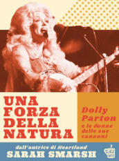 Una forza della natura. Dolly Parton e le donne delle sue canzoni