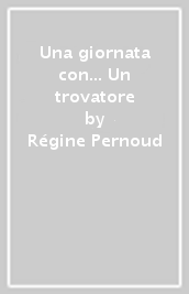 Una giornata con... Un trovatore