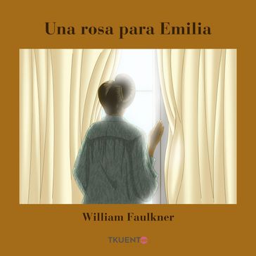 Una rosa para Emilia - William Faulkner - María Paulina Correa