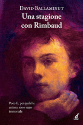 Una stagione con Rimbaud